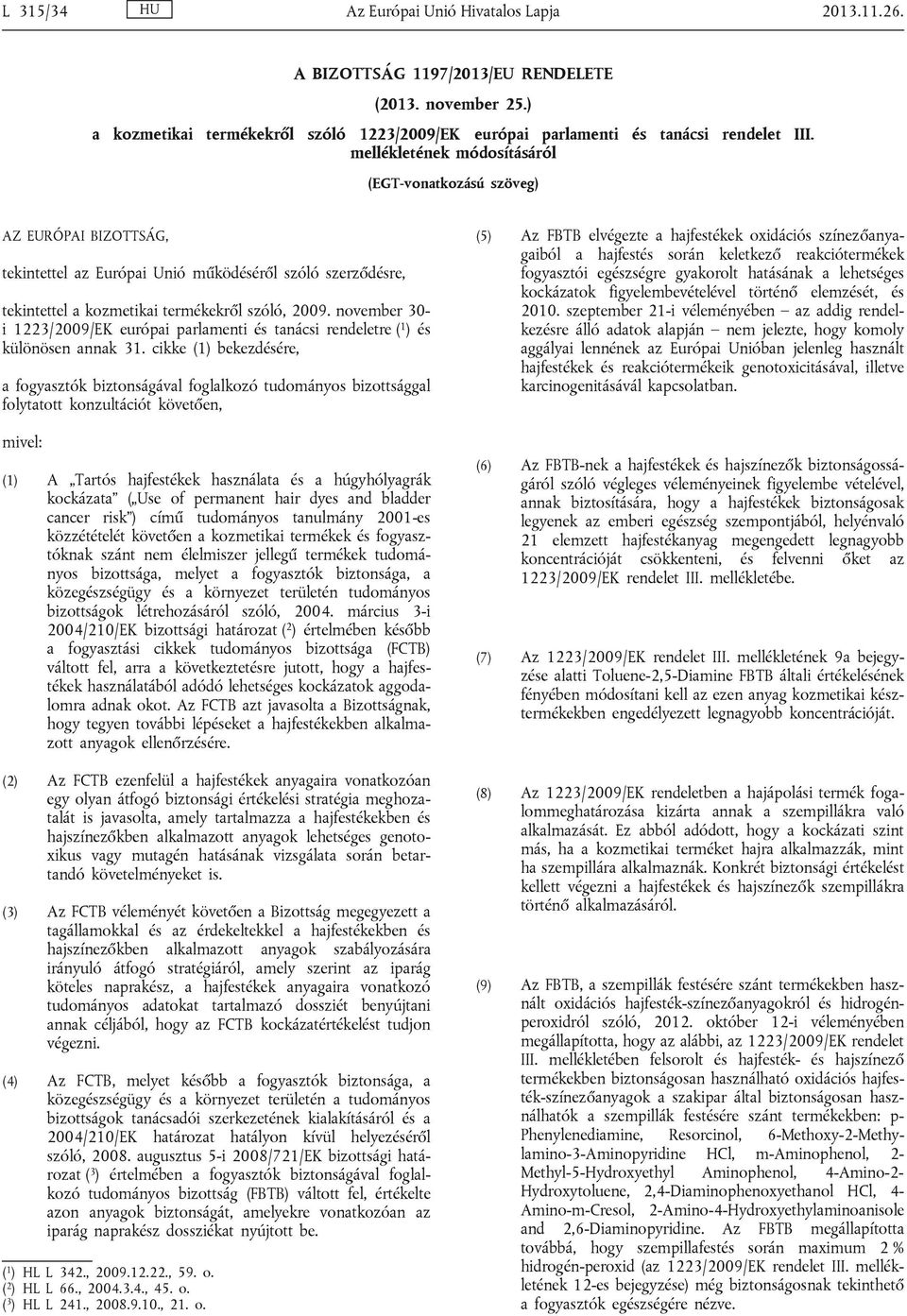 november 30- i 1223/2009/EK európai parlamenti és tanácsi rendeletre ( 1 ) és különösen annak 31.