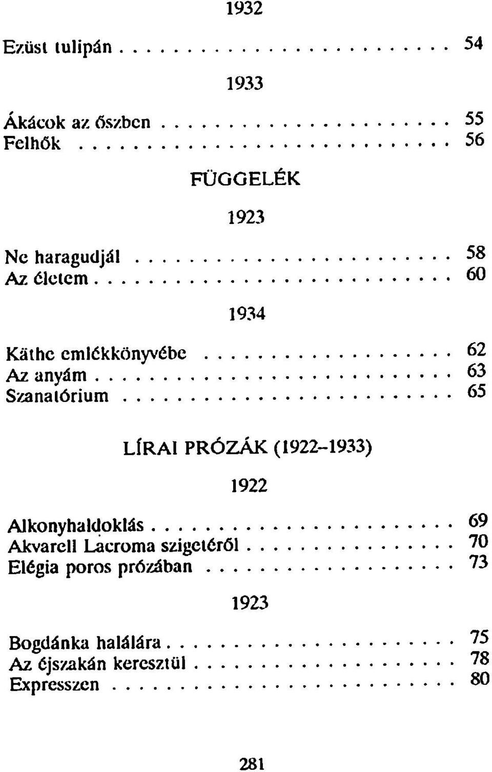 PRÓZÁK (1922-1933) 1922 Alkonyhaldoklás 69 Akvarell Lacroma szigetéről 70 Elégia
