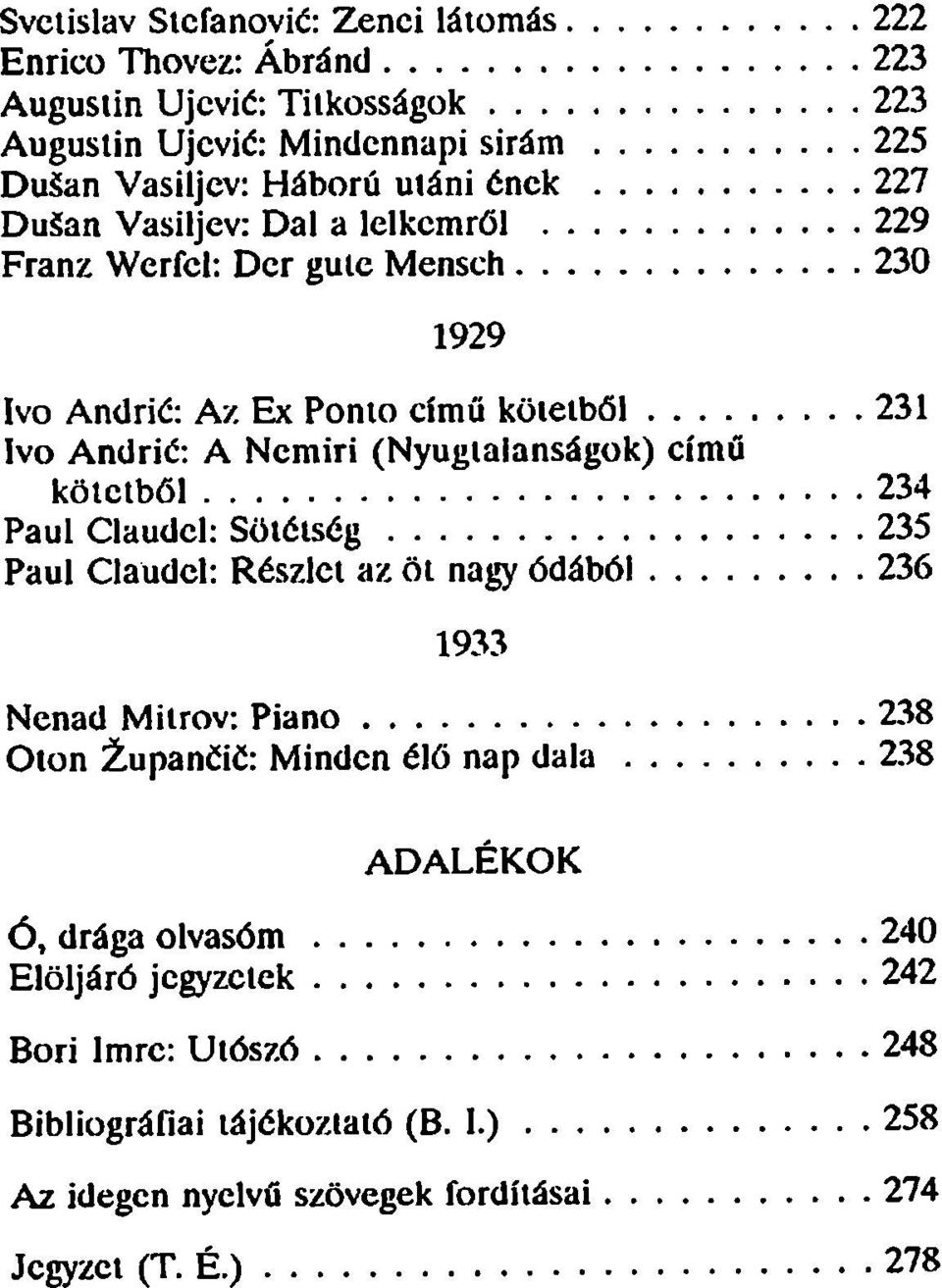 (Nyugtalanságok) című kötetből 234 Paul Claudcl: Sötétség 235 Paul Claudcl: Részlet az öt nagy ódából 236 1933 Nenad Mitrov: Piano 238 Oton upanéié: Minden élő nap