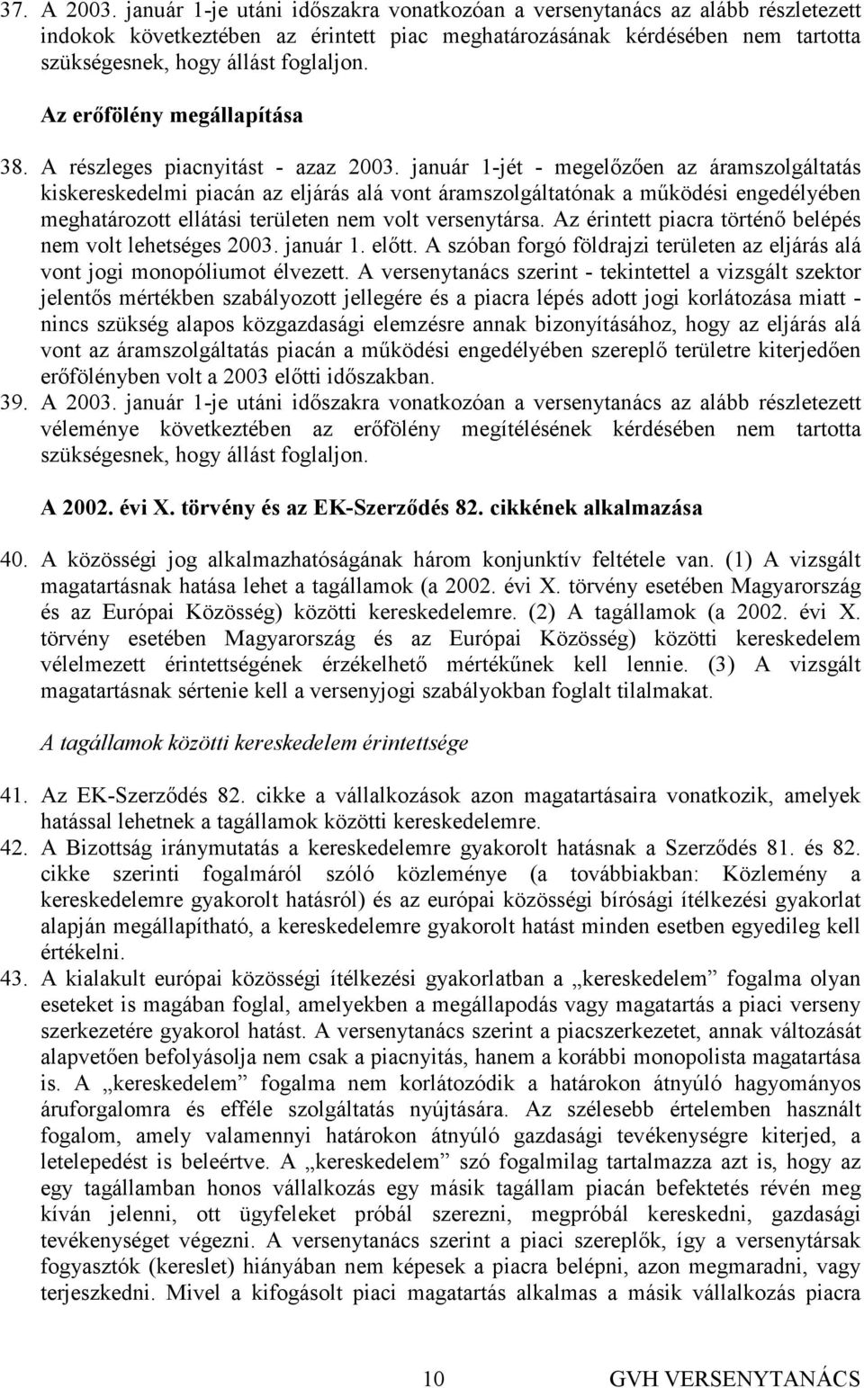 Az erıfölény megállapítása 38. A részleges piacnyitást - azaz 2003.