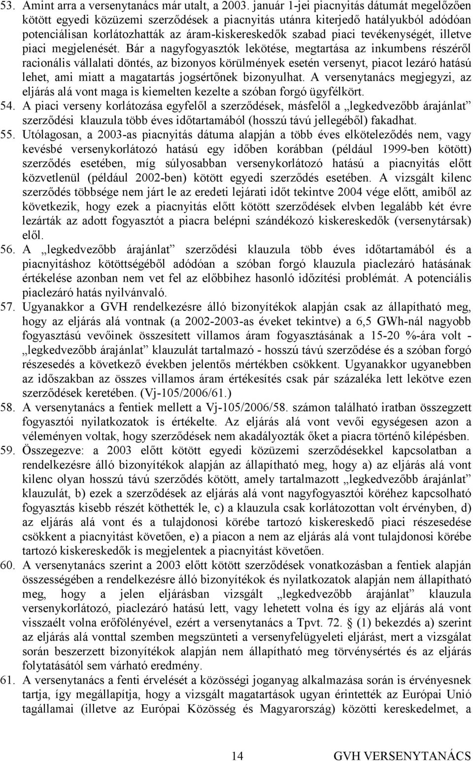 tevékenységét, illetve piaci megjelenését.