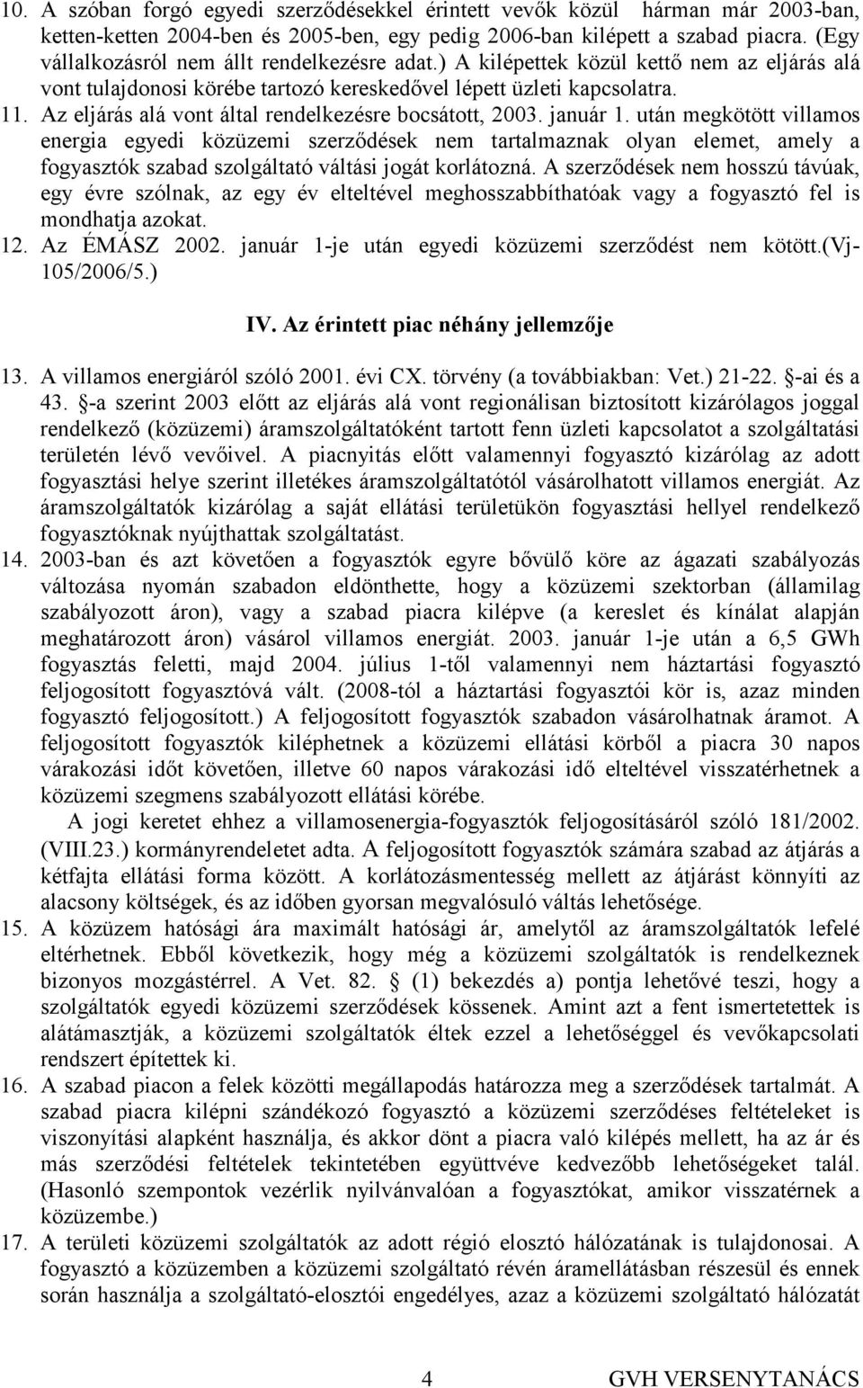 Az eljárás alá vont által rendelkezésre bocsátott, 2003. január 1.