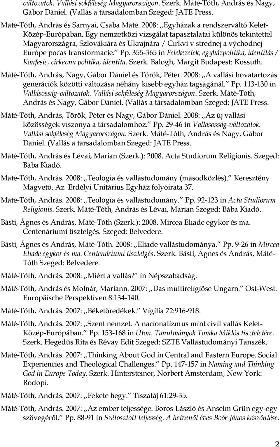 Egy nemzetközi vizsgálat tapasztalatai különös tekintettel Magyarországra, Szlovákiára és Ukrajnára / Cirkvi v strednej a východnej Európe počas transformacie. Pp.
