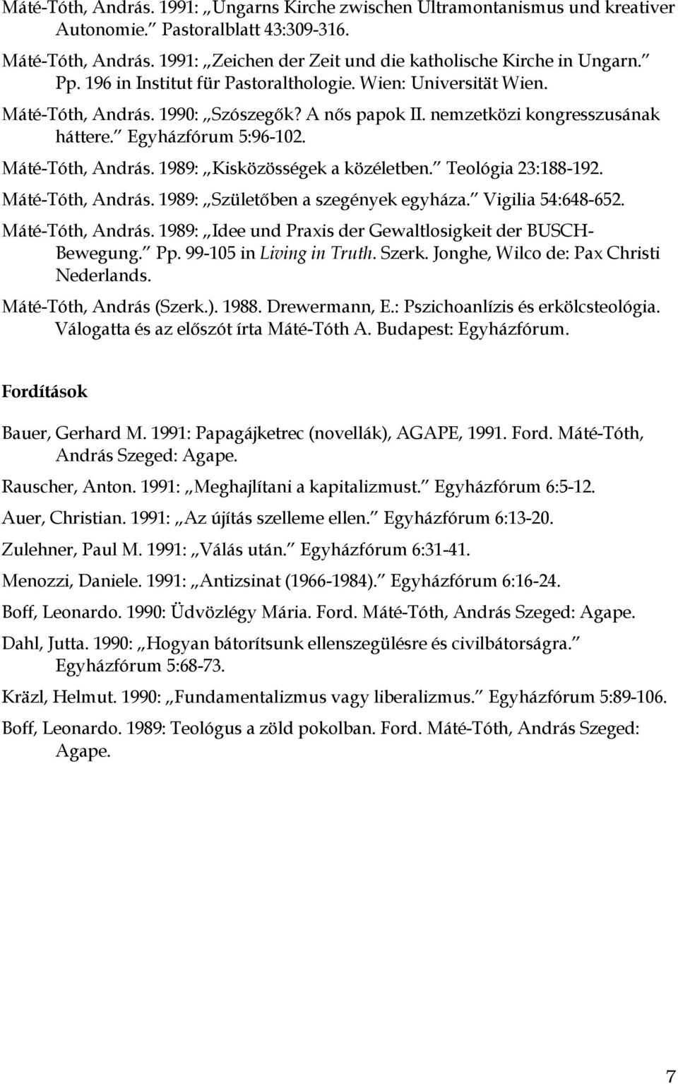 Teológia 23:188-192. Máté-Tóth, András. 1989: Születőben a szegények egyháza. Vigilia 54:648-652. Máté-Tóth, András. 1989: Idee und Praxis der Gewaltlosigkeit der BUSCH- Bewegung. Pp.