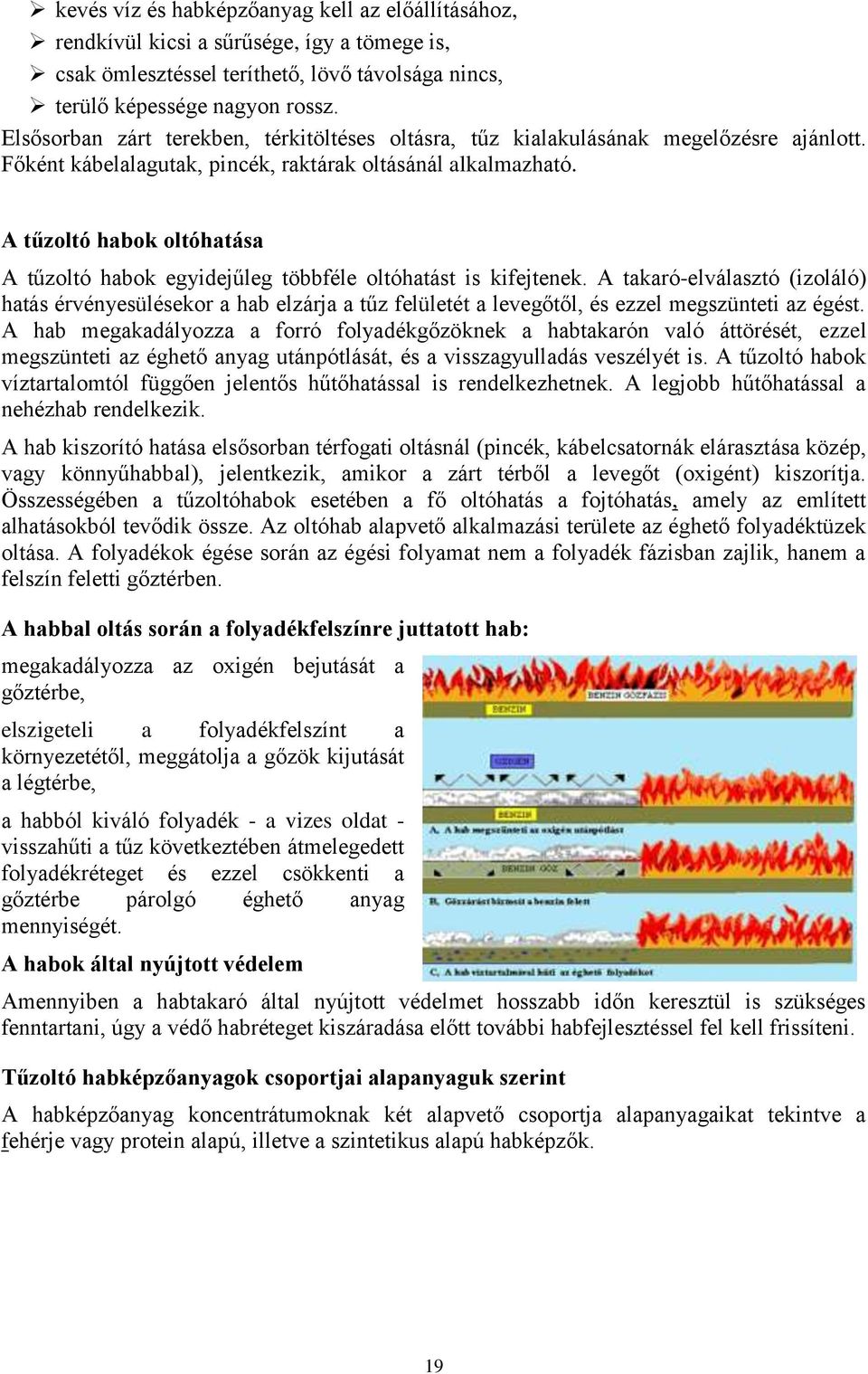 A tűzoltó habok oltóhatása A tűzoltó habok egyidejűleg többféle oltóhatást is kifejtenek.