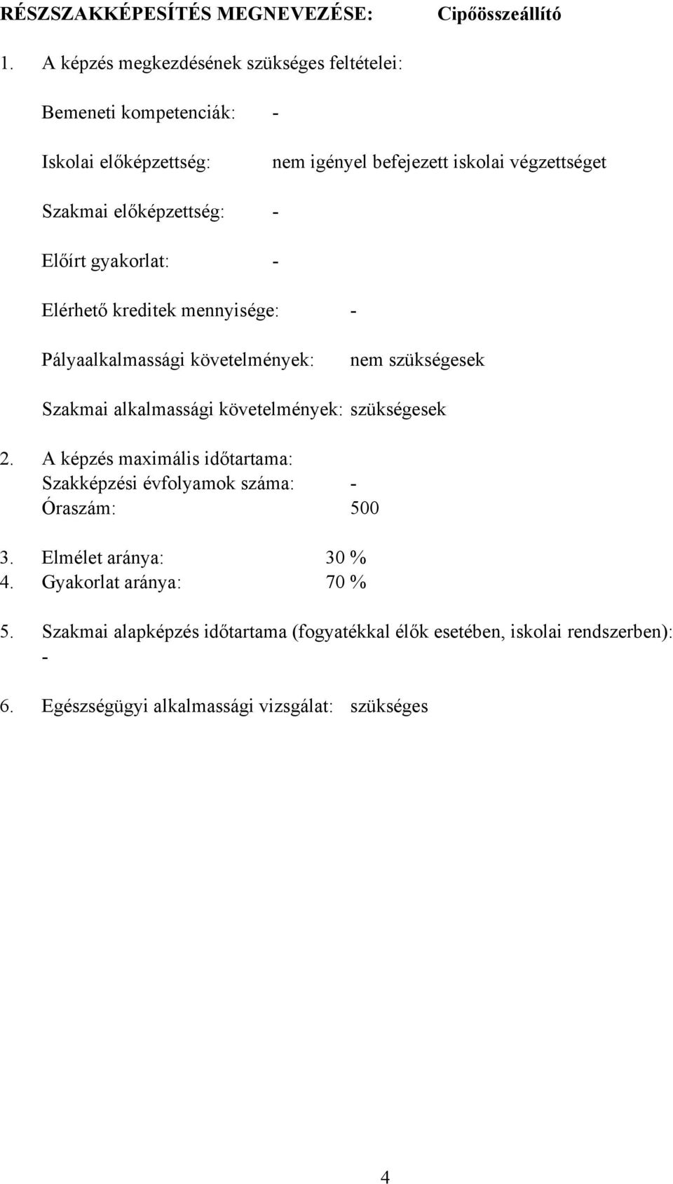 iskolai végzettséget - - Elérhető kreditek mennyisége: - Pályaalkalmassági követelmények: nem szükségesek Szakmai alkalmassági követelmények: szükségesek 2.