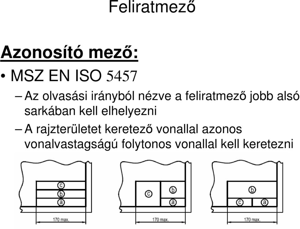 sarkában kell elhelyezni A rajzterületet keretező