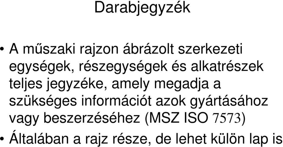 a szükséges információt azok gyártásához vagy beszerzéséhez