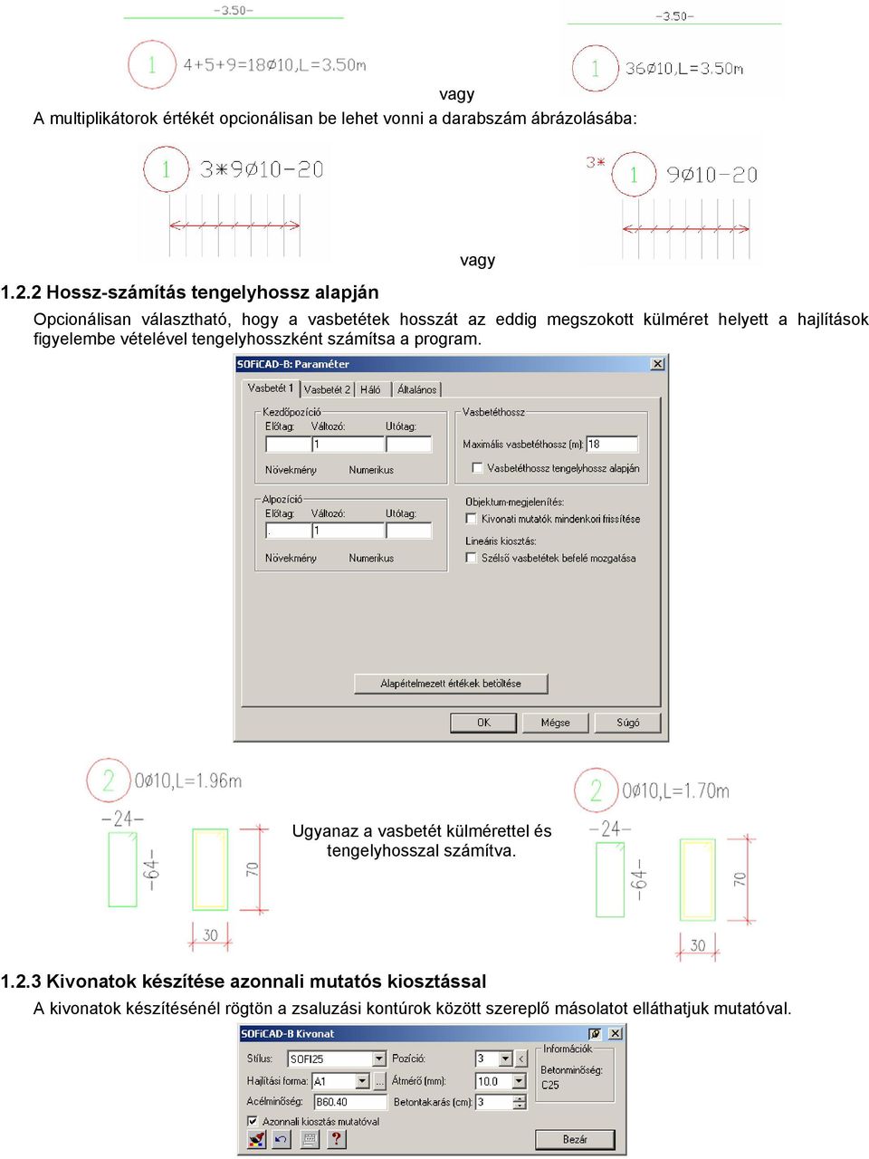 a hajlítások figyelembe vételével tengelyhosszként számítsa a program.