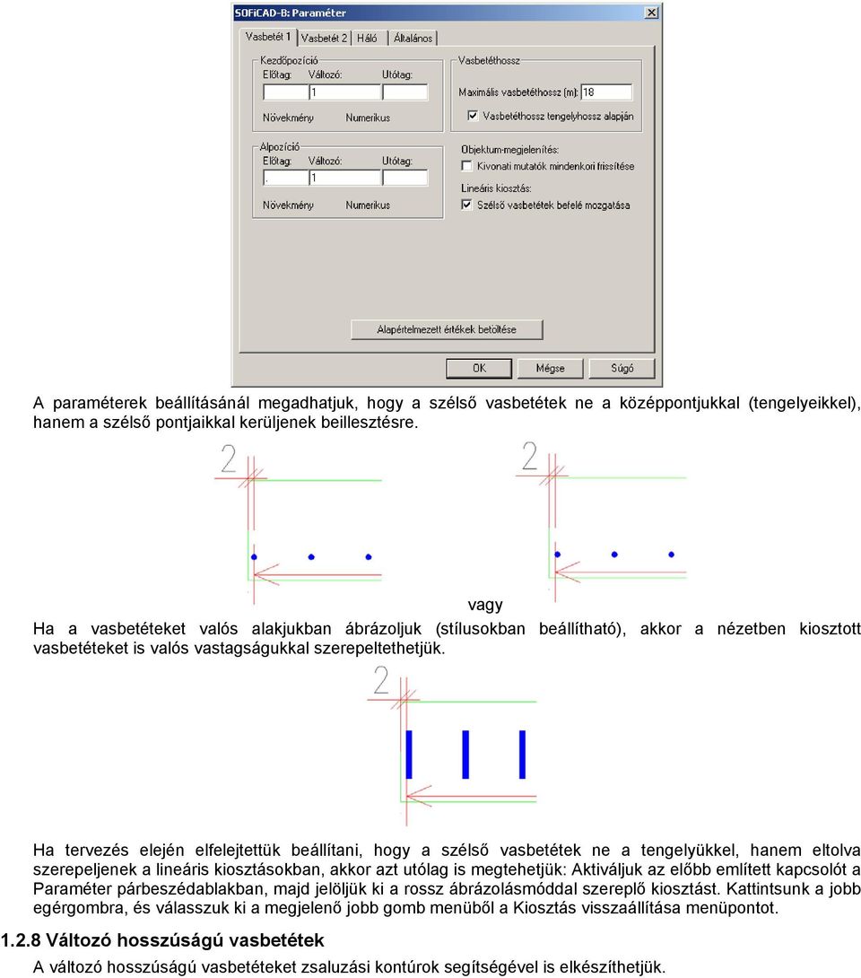 Ha tervezés elején elfelejtettük beállítani, hogy a szélső vasbetétek ne a tengelyükkel, hanem eltolva szerepeljenek a lineáris kiosztásokban, akkor azt utólag is megtehetjük: Aktiváljuk az előbb