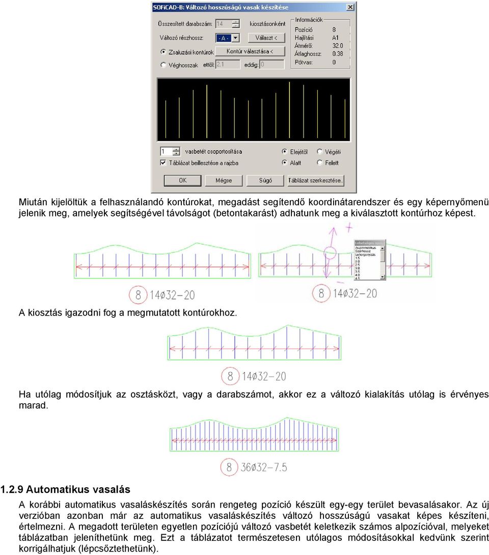 9 Automatikus vasalás A korábbi automatikus vasaláskészítés során rengeteg pozíció készült egy-egy terület bevasalásakor.