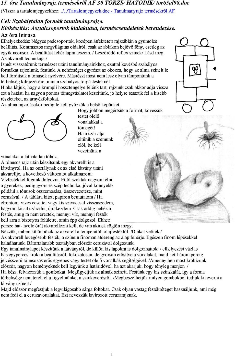 Kontrasztos megvilágítás oldalról, csak az ablakon bejövő fény, esetleg az egyik neonsor. A beállítást fehér lapra teszem.