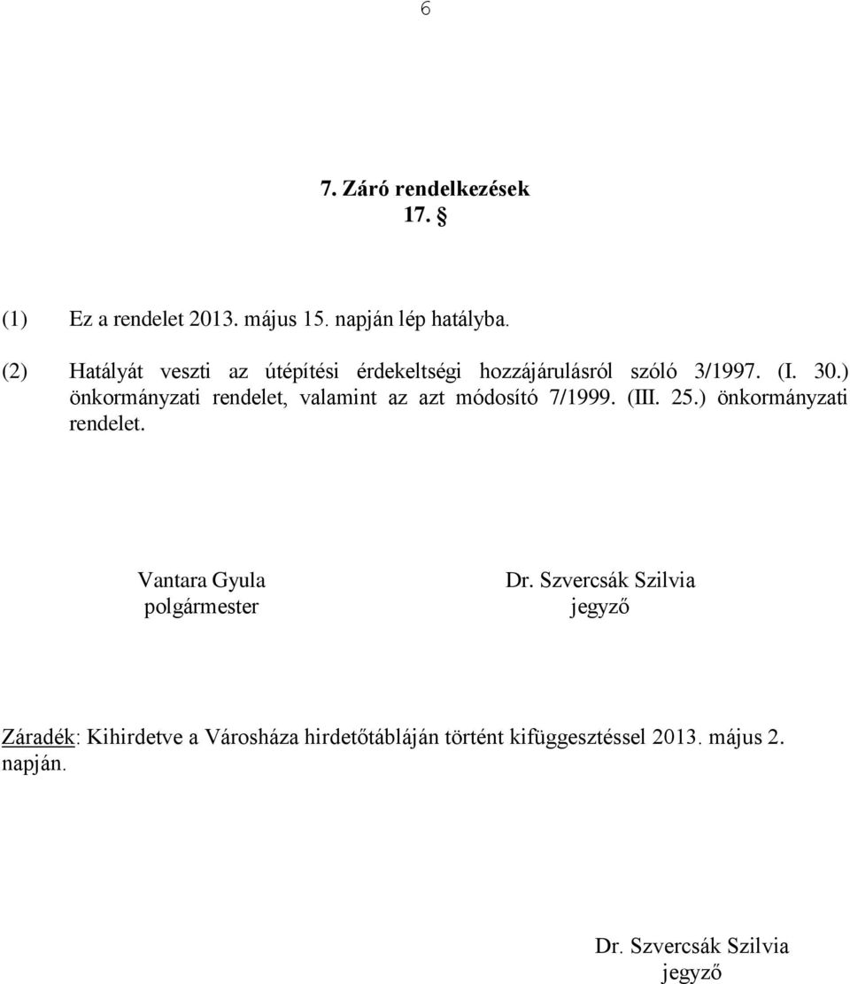 ) önkormányzati rendelet, valamint az azt módosító 7/1999. (III. 25.) önkormányzati rendelet. Vantara Gyula polgármester Dr.