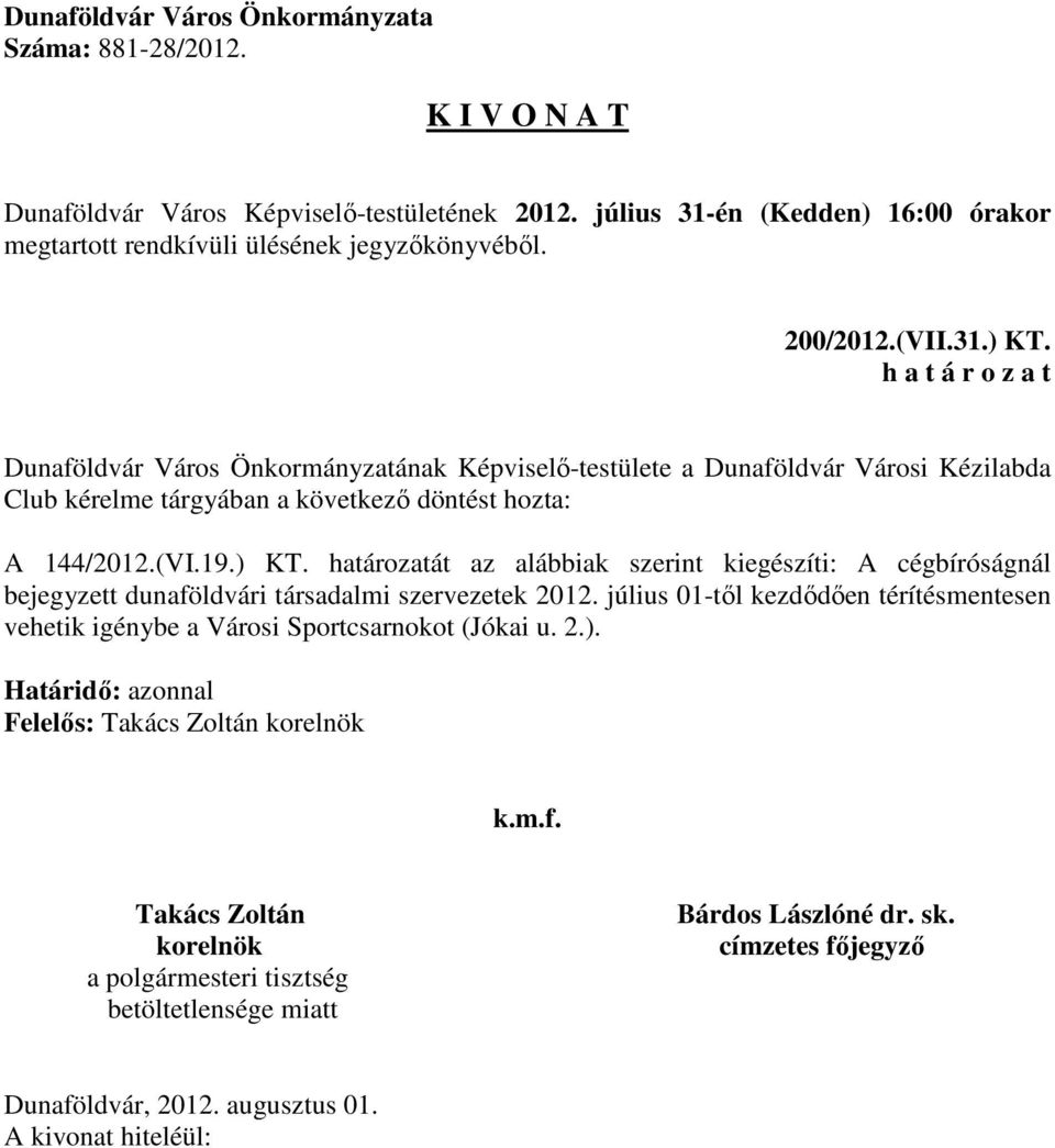 tárgyában a következő döntést hozta: A 144/2012.(VI.19.) KT.