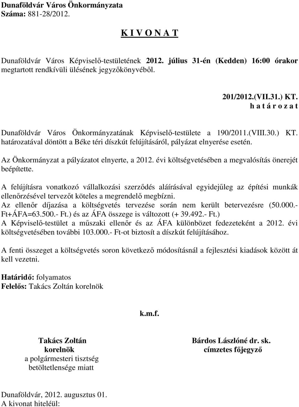 A felújításra vonatkozó vállalkozási szerződés aláírásával egyidejűleg az építési munkák ellenőrzésével tervezőt köteles a megrendelő megbízni.