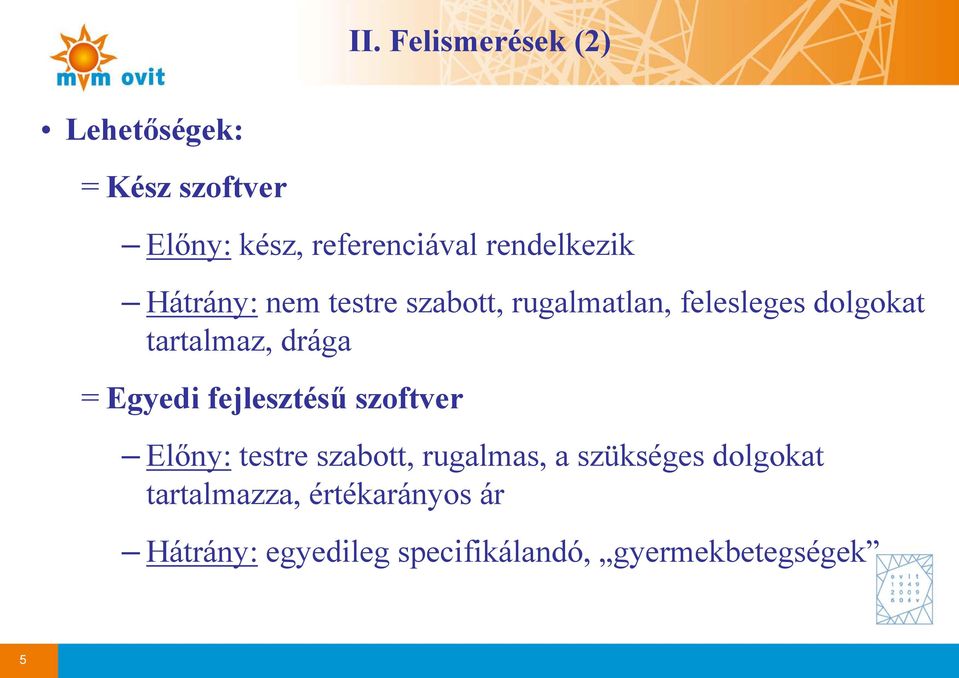 tartalmaz, drága = Egyedi fejlesztésű szoftver Előny: testre szabott, rugalmas, a