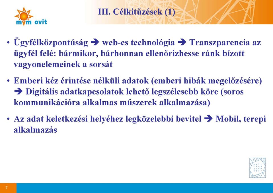 (emberi hibák megelőzésére) Digitális adatkapcsolatok lehető legszélesebb köre (soros kommunikációra