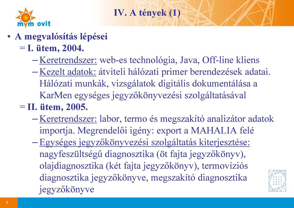Hálózati munkák, vizsgálatok digitális dokumentálása a KarMen egységes jegyzőkönyvezési szolgáltatásával = II. ütem, 2005.