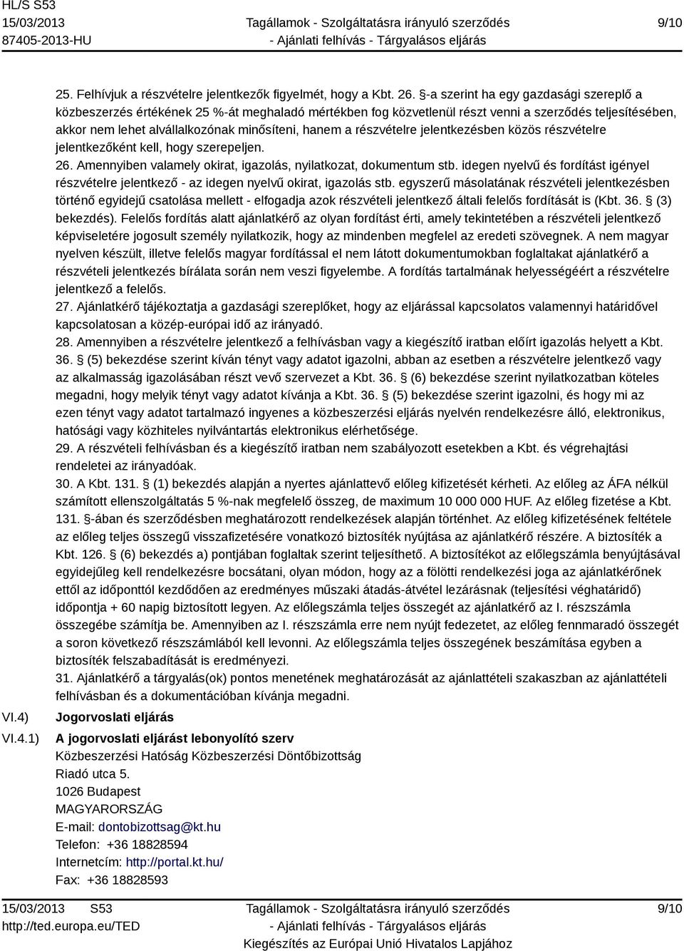 részvételre jelentkezésben közös részvételre jelentkezőként kell, hogy szerepeljen. 26. Amennyiben valamely okirat, igazolás, nyilatkozat, dokumentum stb.