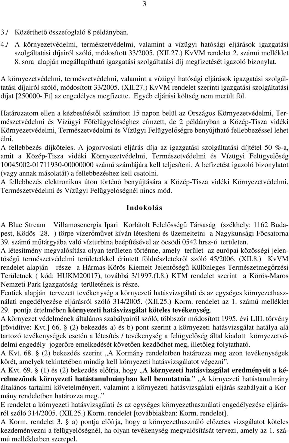 A környezetvédelmi, természetvédelmi, valamint a vízügyi hatósági eljárások igazgatási szolgáltatási díjairól szóló, módosított 33/2005. (XII.27.