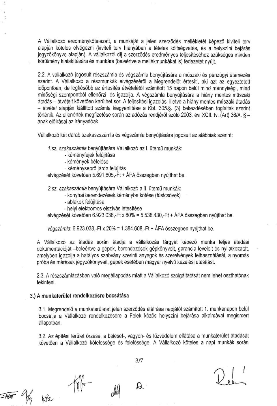 2. A vállalkozó jogosult részszámla és végszámla benyújtására a műszaki és pénzügyi ütemezés szerint.