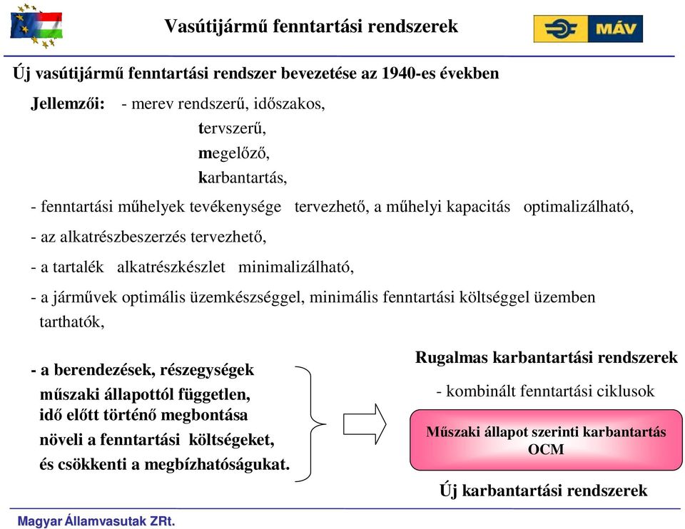 üzemkészséggel, minimális fennarási kölséggel üzemben arhaók, - a berendezések, részegységek műszaki állapoól függelen, idő elő örénő megbonása növeli a fennarási kölségeke,