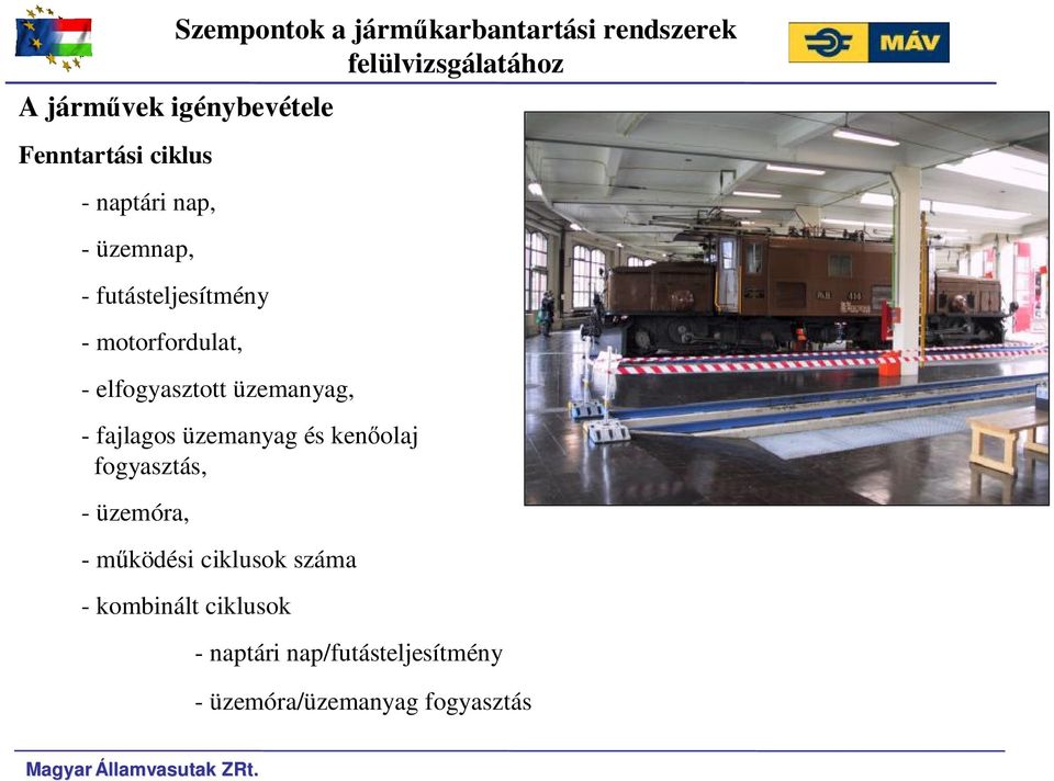 fajlagos üzemanyag és kenőolaj fogyaszás, - üzemóra, - működési ciklusok száma - kombinál