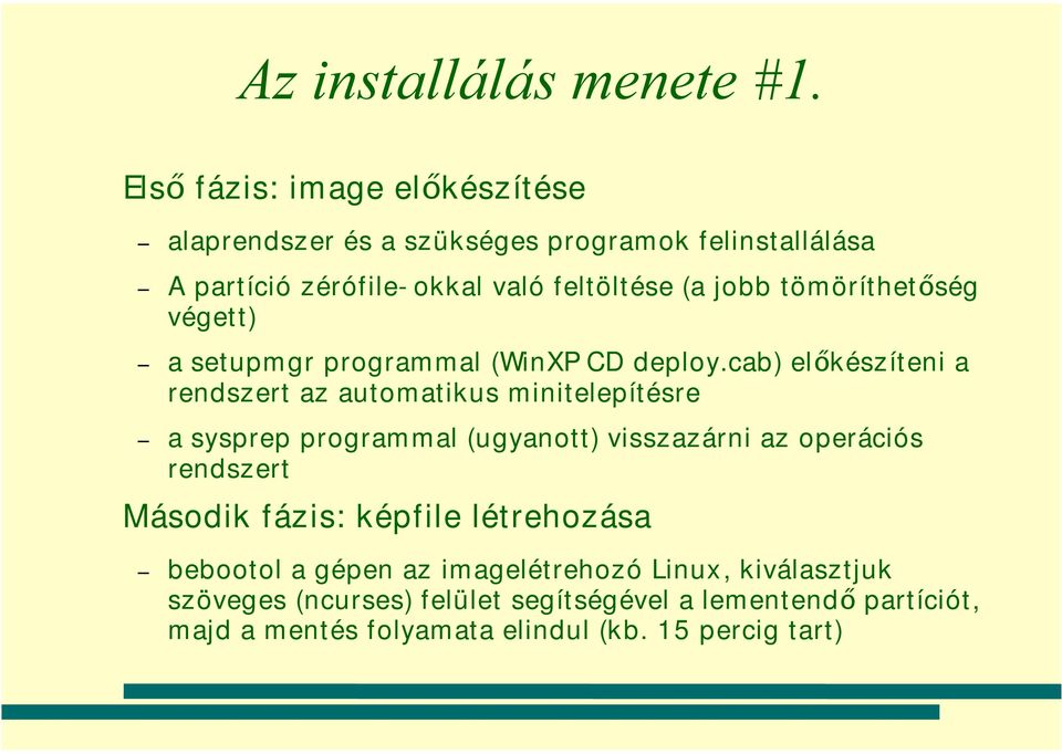 tömöríthetőség végett) a setupmgr programmal (WinXP CD deploy.