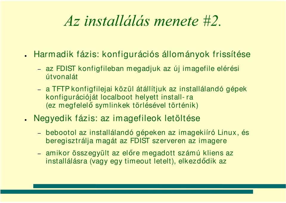 konfigfilejai közül átállítjuk az installálandó gépek konfigurációját localboot helyett install-ra (ez megfelelő symlinkek törlésével