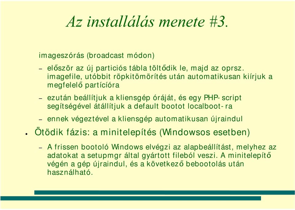 segítségével átállítjuk a default bootot localboot-ra ennek végeztével a kliensgép automatikusan újraindul Ötödik fázis: a minitelepítés (Windowsos