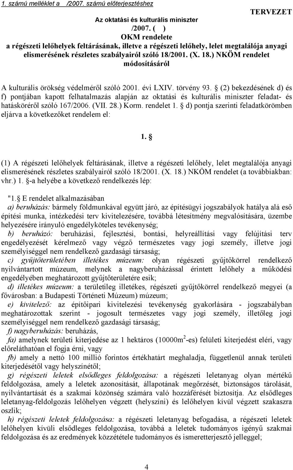 2001. (X. 18.) NKÖM rendelet módosításáról A kulturális örökség védelméről szóló 2001. évi LXIV. törvény 93.