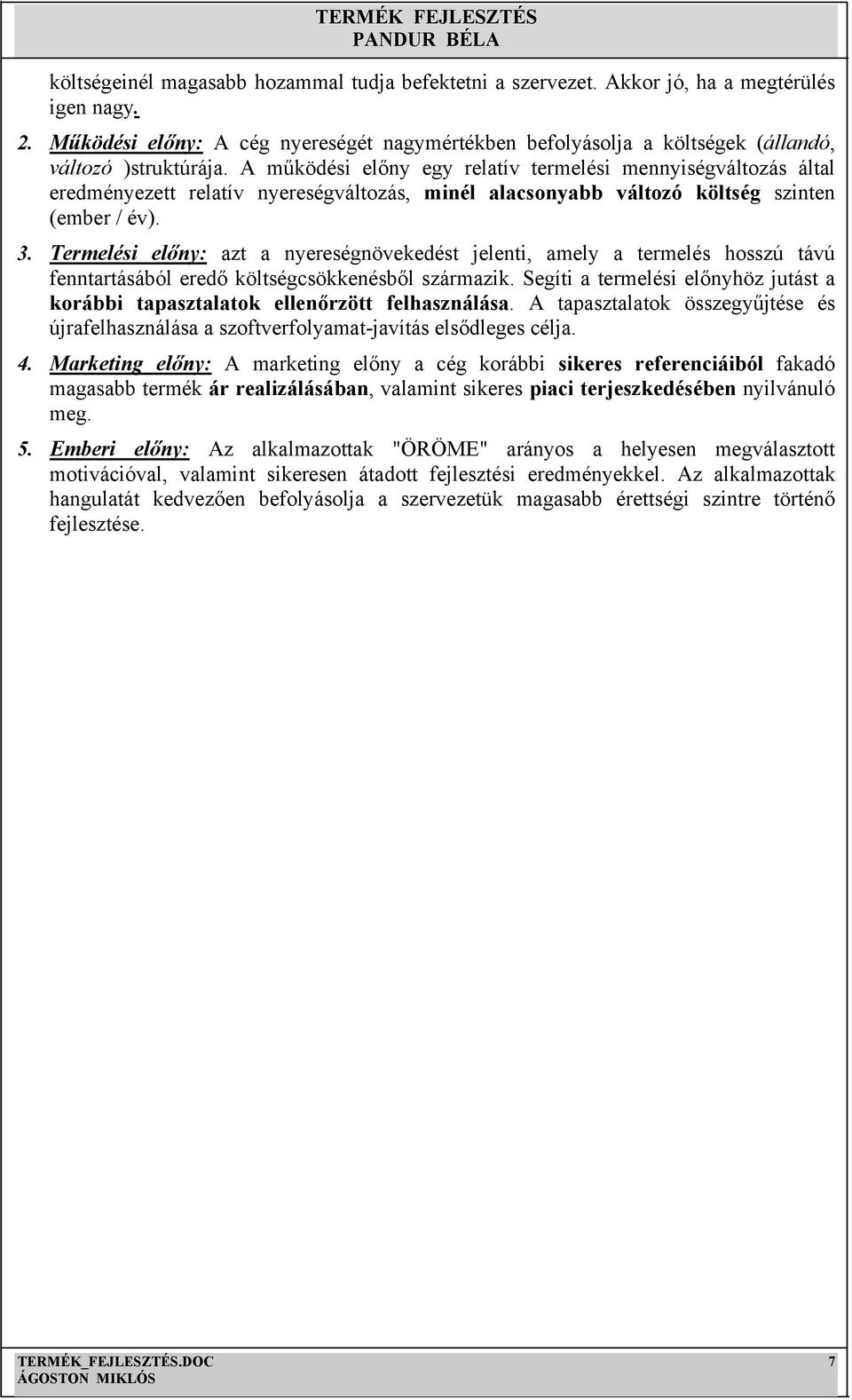 A működési előny egy relatív termelési mennyiségváltozás által eredményezett relatív nyereségváltozás, minél alacsonyabb változó költség szinten (ember / év). 3.