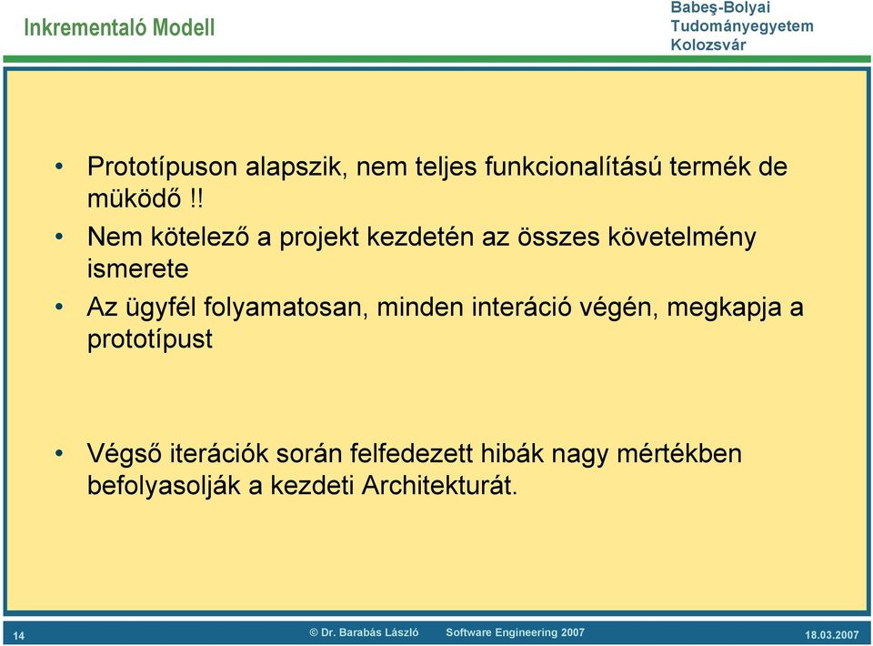 minden interáció végén, megkapja a prototípust Végső iterációk során felfedezett hibák