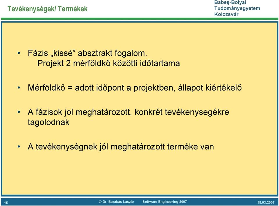 projektben, állapot kiértékelő A fázisok jol meghatározott, konkrét