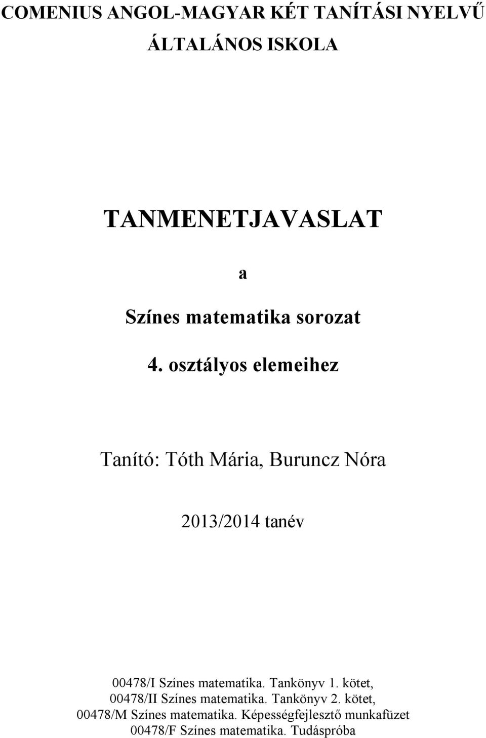 osztályos elemeihez Tanító: Tóth Mária, Buruncz Nóra 2013/2014 tanév 00478/I Színes