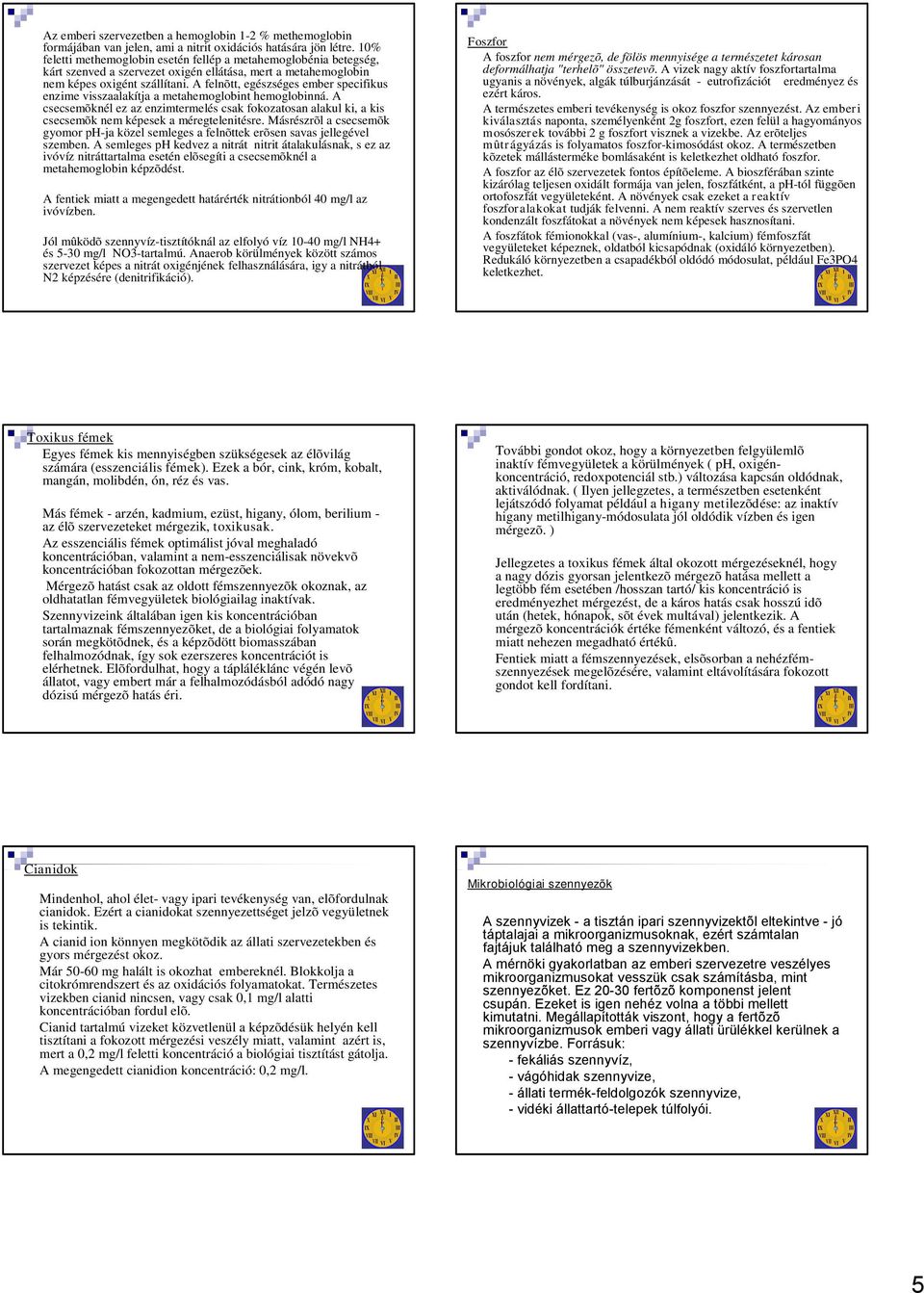 A felnõtt, egészséges ember specifikus enzime visszaalakítja a metahemoglobint hemoglobinná.