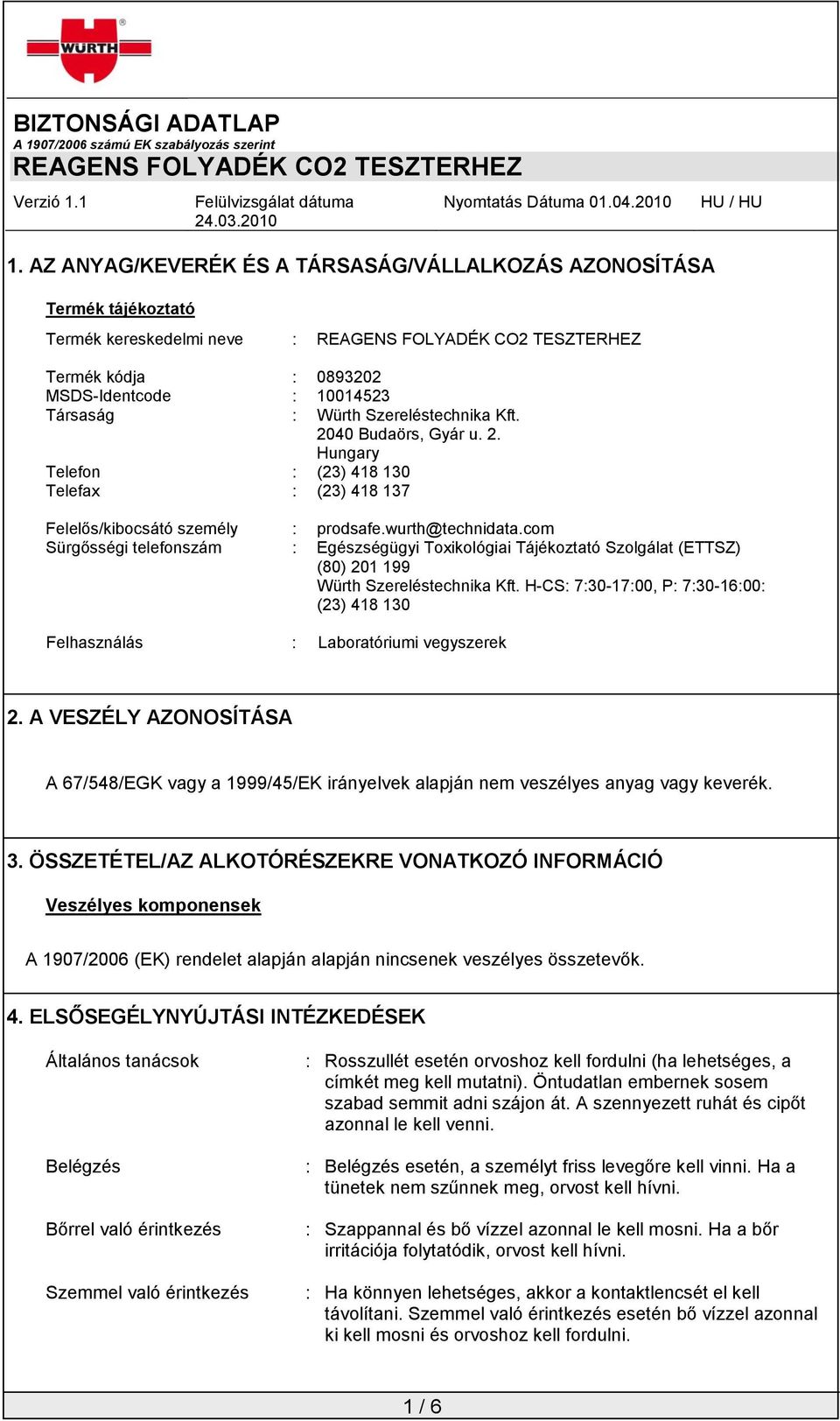 com Sürgősségi telefonszám : Egészségügyi Toxikológiai Tájékoztató Szolgálat (ETTSZ) (80) 201 199 Würth Szereléstechnika Kft.