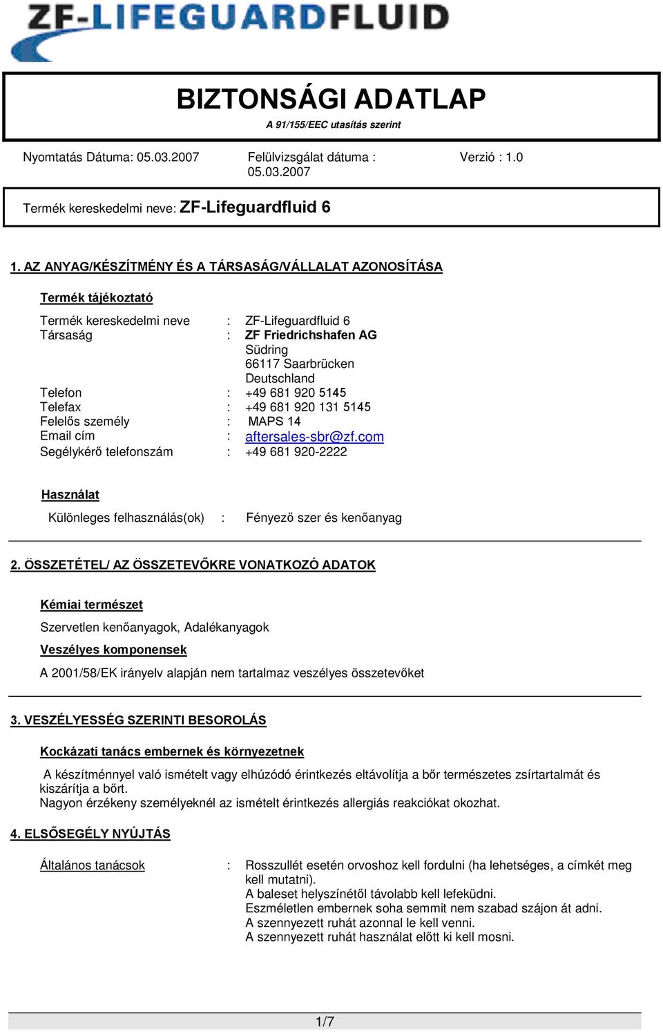 : +49 681 920 5145 Telefax : +49 681 920 131 5145 Felelős személy : MAPS 14 Email cím : aftersales-sbr@zf.