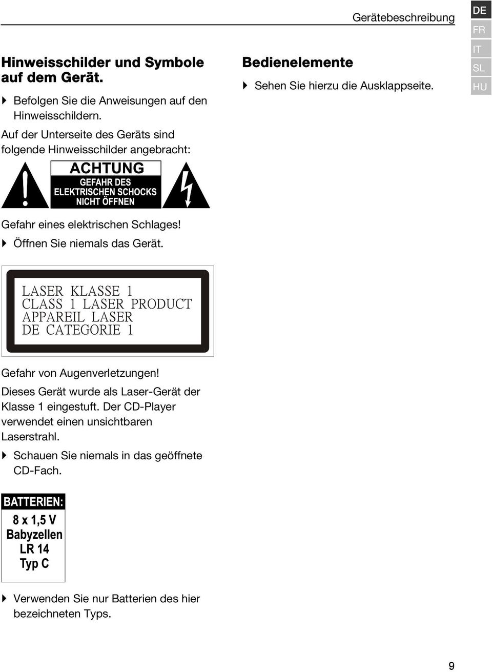 DE FR IT SL HU Gefahr eines elektrischen Schlages! Öffnen Sie niemals das Gerät. Gefahr von Augenverletzungen!