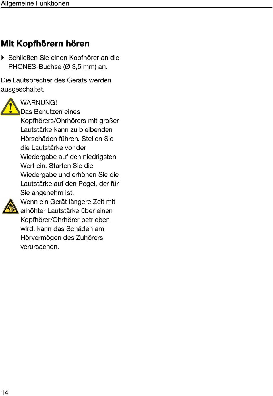 Das Benutzen eines Kopfhörers/Ohrhörers mit großer Lautstärke kann zu bleibenden Hörschäden führen.