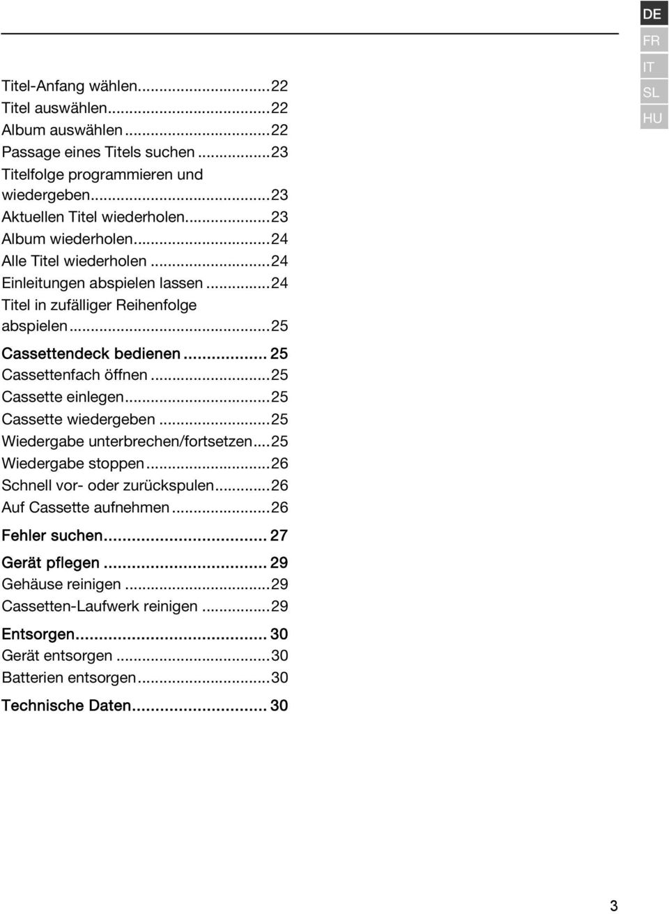 .. 25 Cassettenfach öffnen...25 Cassette einlegen...25 Cassette wiedergeben...25 Wiedergabe unterbrechen/fortsetzen...25 Wiedergabe stoppen...26 Schnell vor- oder zurückspulen.