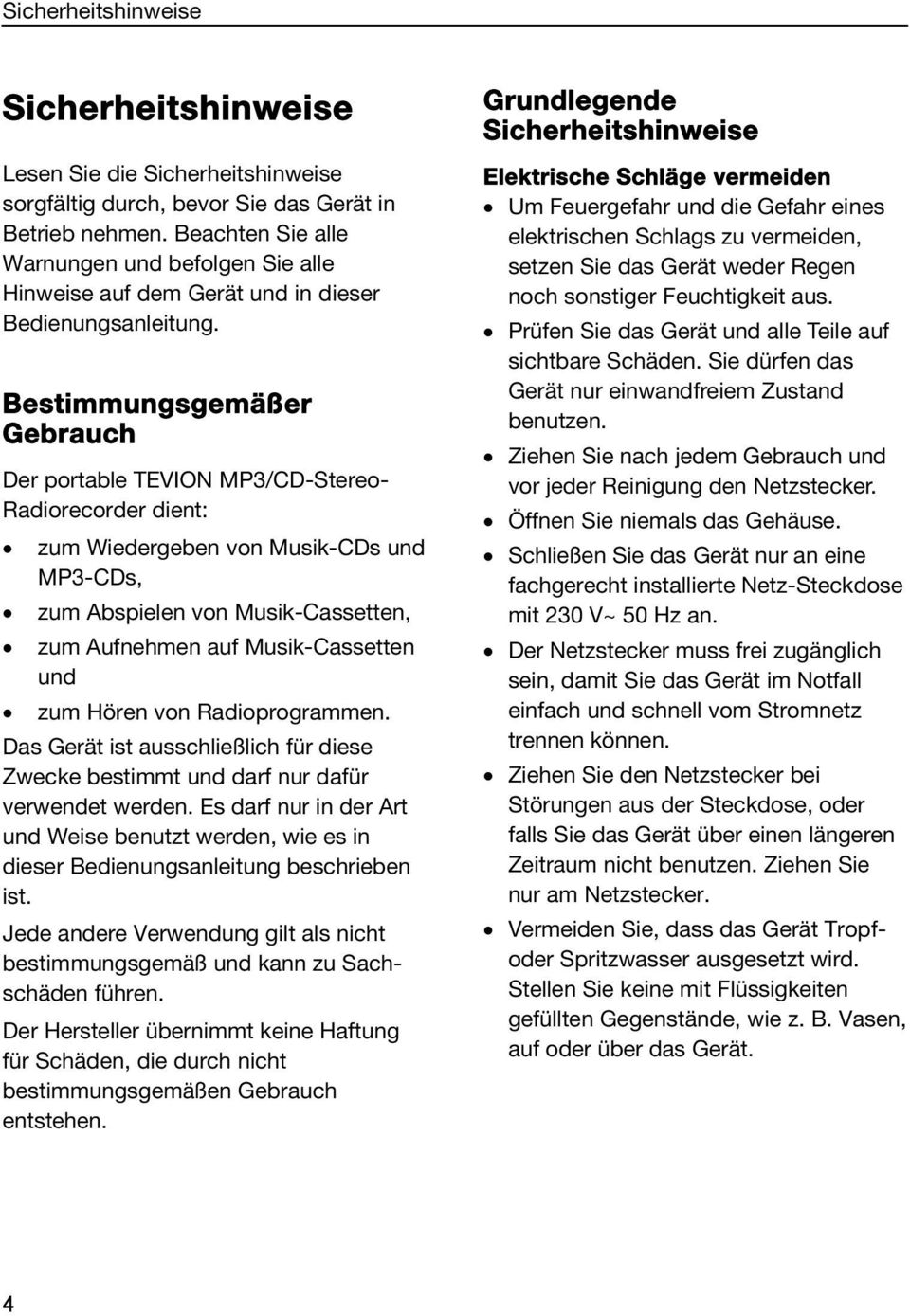 Bestimmungsgemäßer Gebrauch Der portable TEVION MP3/CD-Stereo- Radiorecorder dient: zum Wiedergeben von Musik-CDs und MP3-CDs, zum Abspielen von Musik-Cassetten, zum Aufnehmen auf Musik-Cassetten und