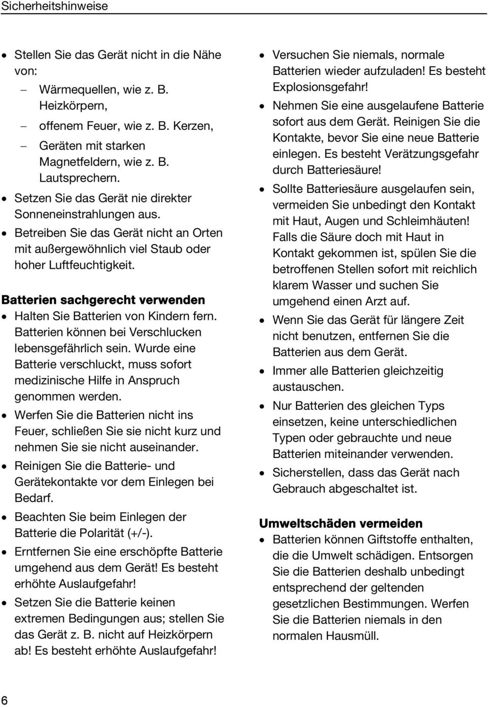 Batterien sachgerecht verwenden Halten Sie Batterien von Kindern fern. Batterien können bei Verschlucken lebensgefährlich sein.
