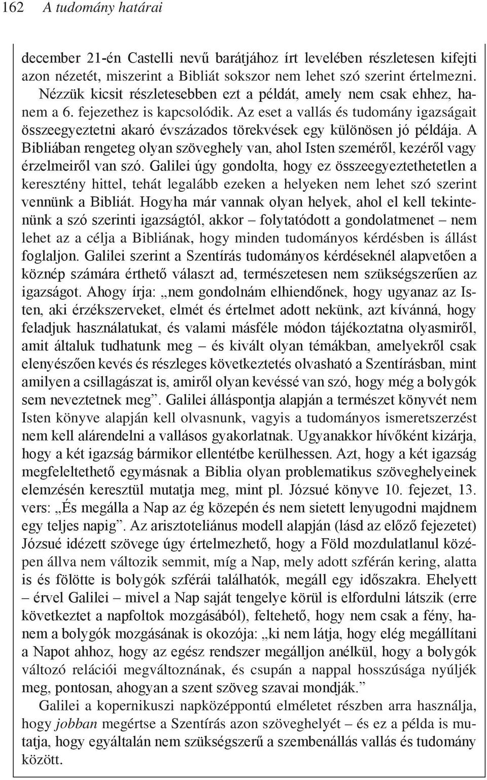Az eset a vallás és tudomány igazságait összeegyeztetni akaró évszázados törekvések egy különösen jó példája.