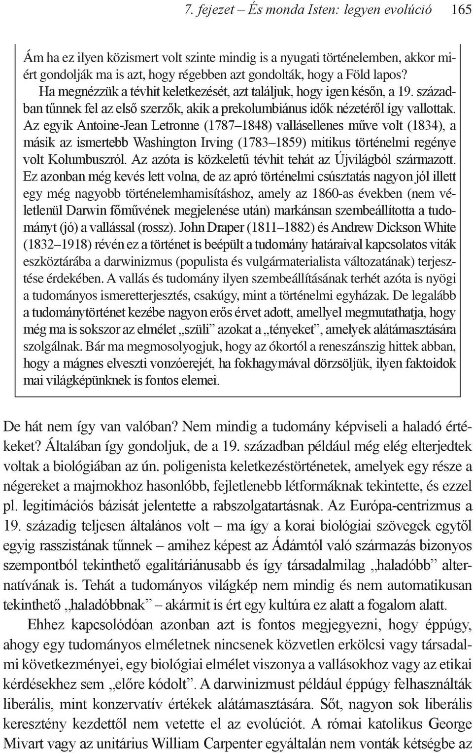 Az egyik Antoine-Jean Letronne (1787 1848) vallásellenes műve volt (1834), a másik az ismertebb Washington Irving (1783 1859) mitikus történelmi regénye volt Kolumbuszról.