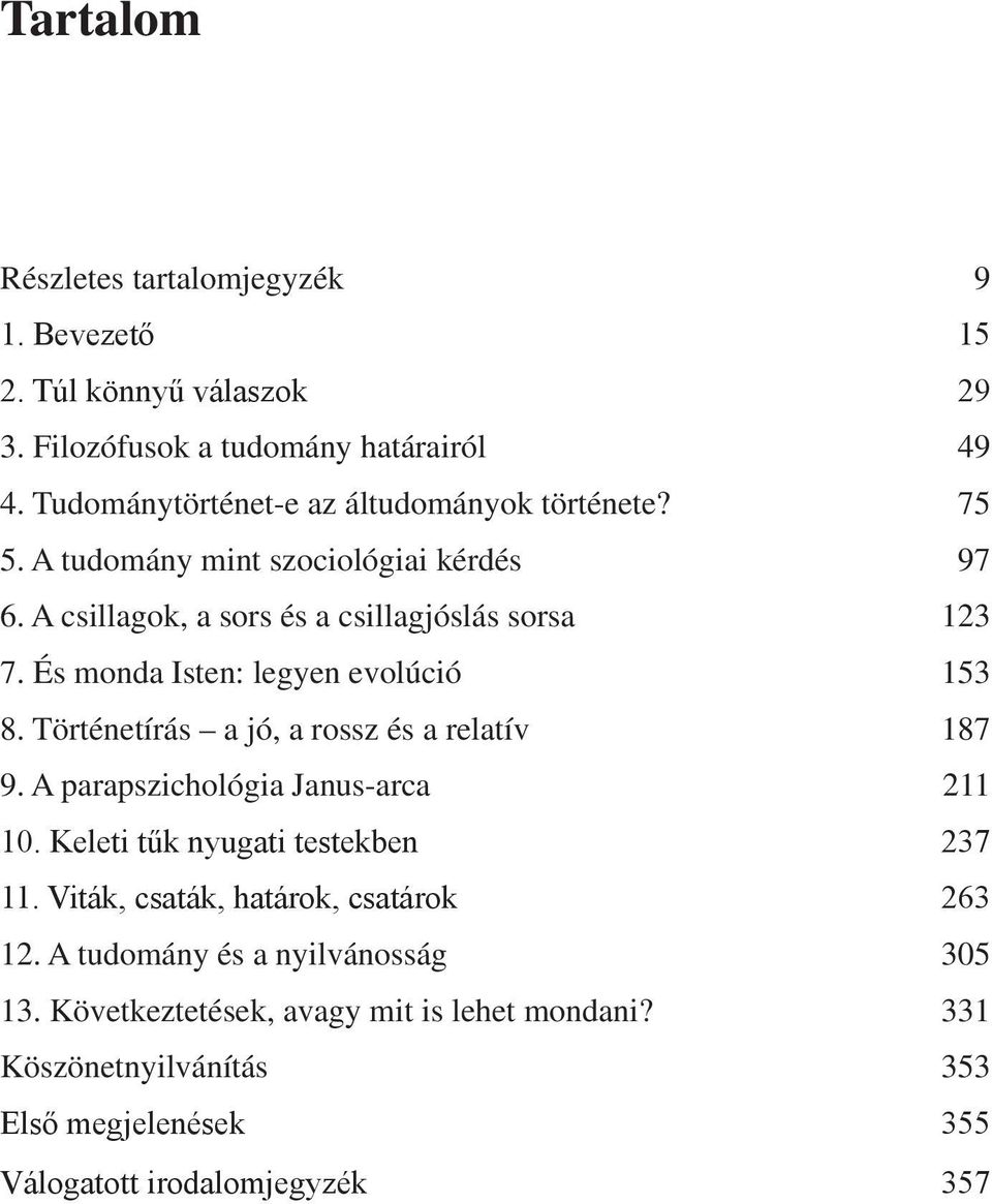 És monda Isten: legyen evolúció 153 8. Történetírás a jó, a rossz és a relatív 187 9. A parapszichológia Janus-arca 211 10.
