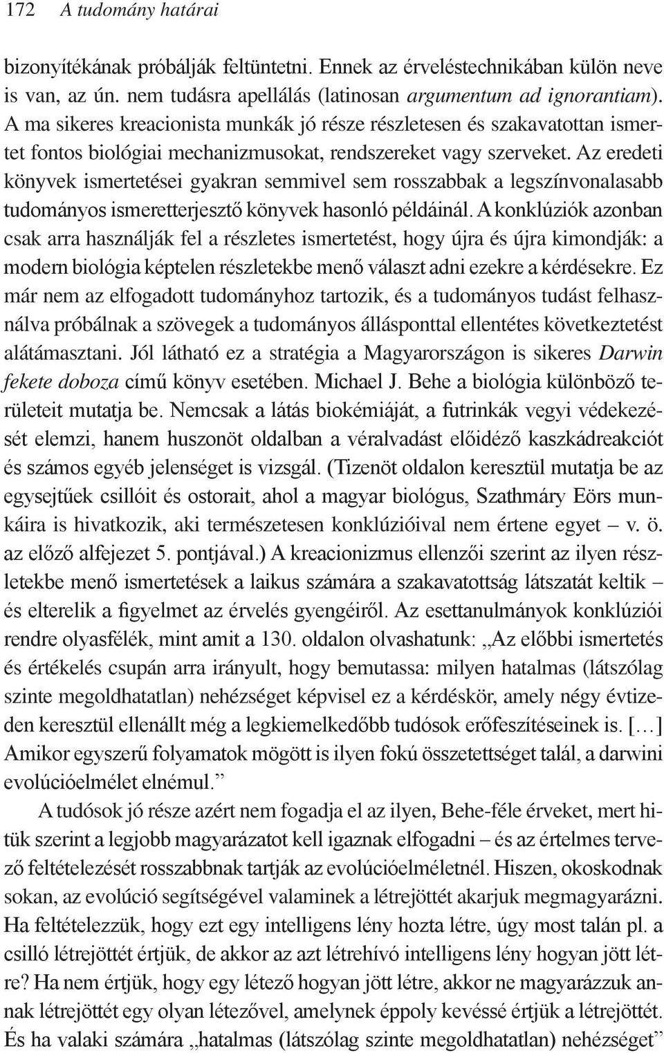 Az eredeti könyvek ismertetései gyakran semmivel sem rosszabbak a legszínvonalasabb tudományos ismeretterjesztő könyvek hasonló példáinál.