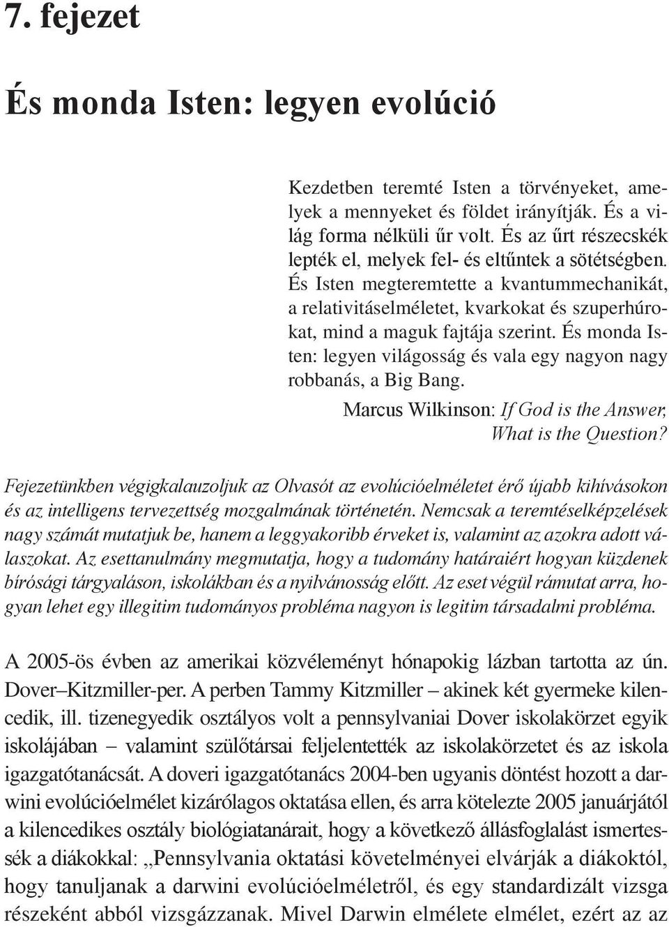És monda Isten: legyen világosság és vala egy nagyon nagy robbanás, a Big Bang. Marcus Wilkinson: If God is the Answer, What is the Question?