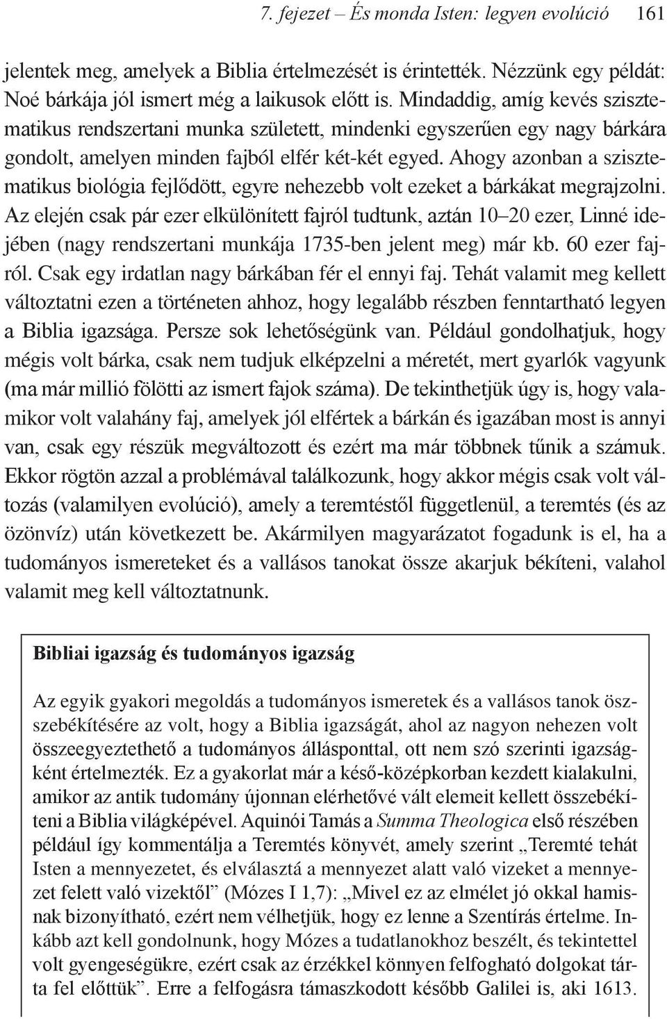 Ahogy azonban a szisztematikus biológia fejlődött, egyre nehezebb volt ezeket a bárkákat megrajzolni.