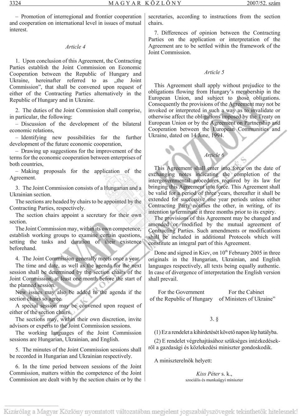 Upon conc lu si on of this Ag re e ment, the Cont rac ting Par ti es es tab lish the Jo int Com mis si on on Eco no mic Co o pe ra ti on bet we en the Re pub lic of Hun ga ry and Uk ra i ne, he re i